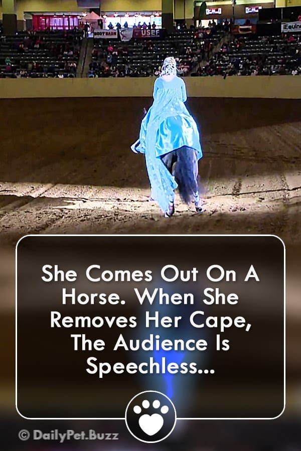 She Comes Out On A Horse. When She Removes Her Cape, The Audience Is Speechless...
