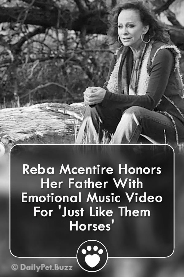 Reba Mcentire Honors Her Father With Emotional Music Video For \'Just Like Them Horses\'