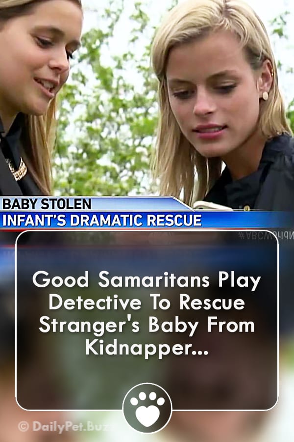 Good Samaritans Play Detective To Rescue Stranger\'s Baby From Kidnapper...
