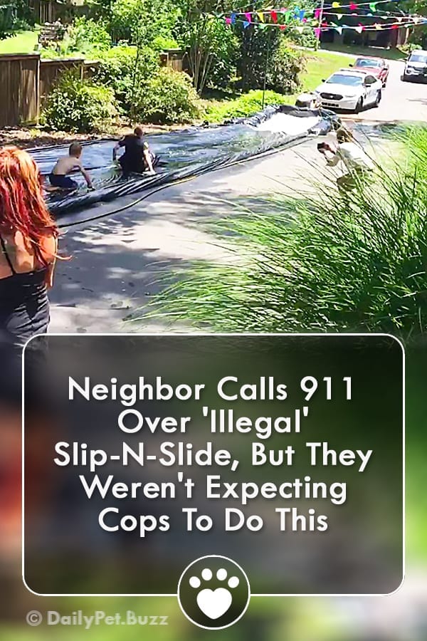 Neighbor Calls 911 Over \'Illegal\' Slip-N-Slide, But They Weren\'t Expecting Cops To Do This