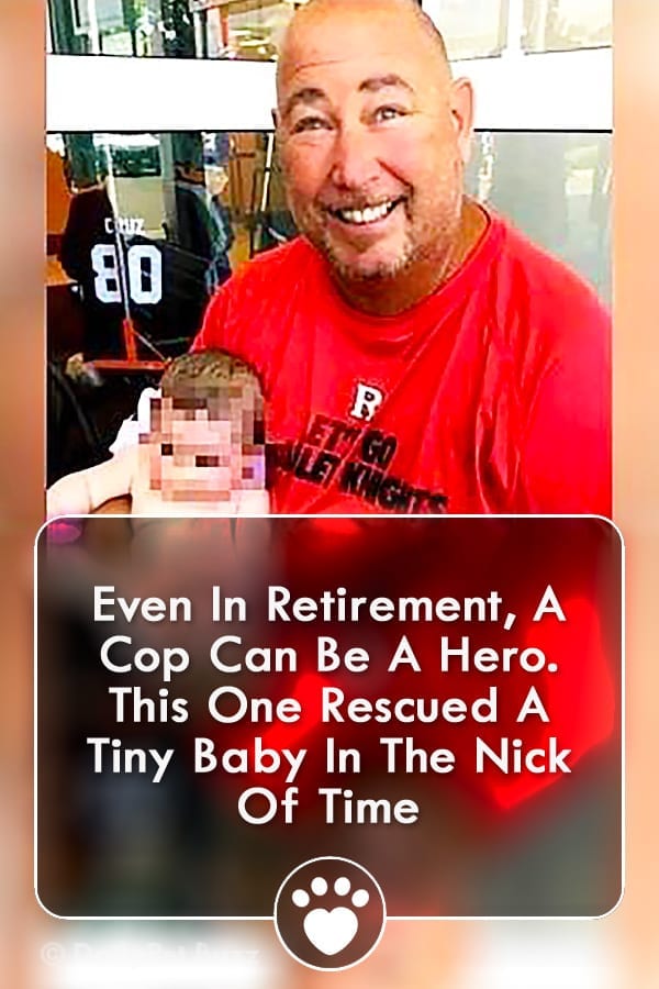 Even In Retirement, A Cop Can Be A Hero. This One Rescued A Tiny Baby In The Nick Of Time
