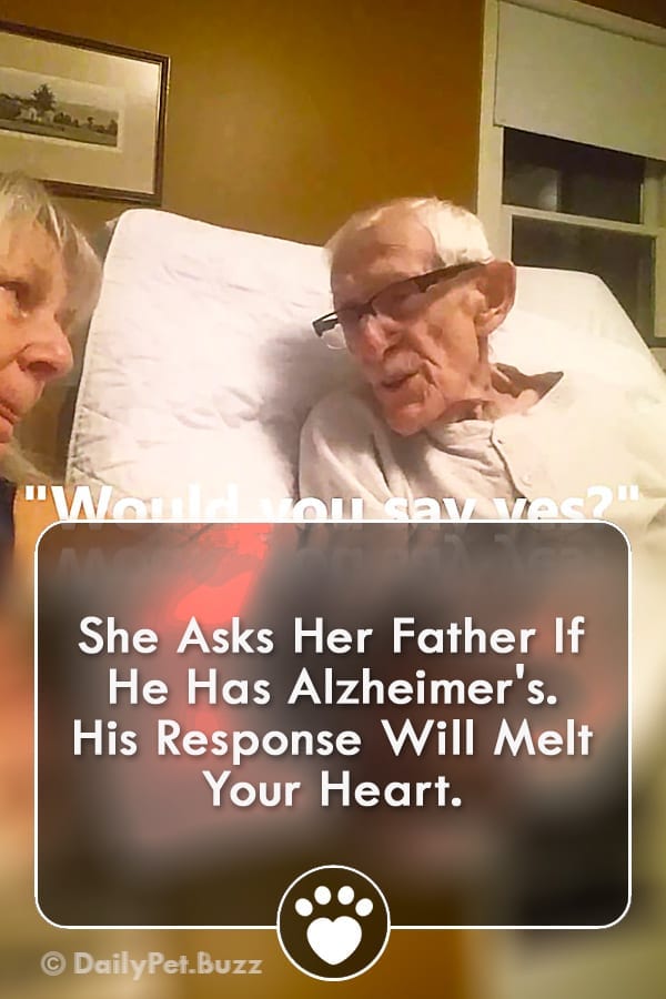She Asks Her Father If He Has Alzheimer\'s. His Response Will Melt Your Heart.
