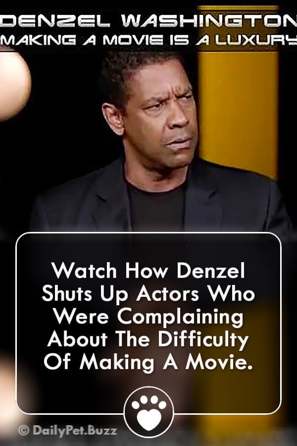 Watch How Denzel Shuts Up Actors Who Were Complaining About The Difficulty Of Making A Movie.