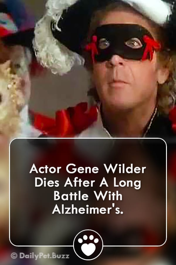 Actor Gene Wilder Dies After A Long Battle With Alzheimer\'s.